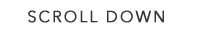 SCROLL DOWN
